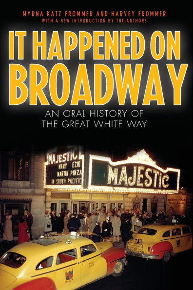 It Happened on Broadway: An Oral History of the Great White Way