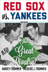 Title: Red Sox vs. Yankees: The Great Rivalry, Author: Harvey Frommer