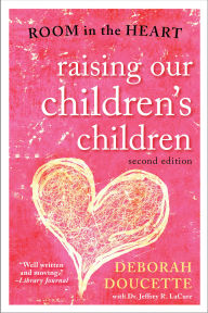 Title: Raising Our Children's Children: Room in the Heart, Author: Deborah Doucette