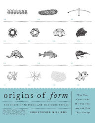 Title: Origins of Form: The Shape of Natural and Man-made Things-Why They Came to Be the Way They Are and How They Change, Author: Christopher Williams