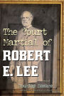 The Court Martial of Robert E. Lee: A Novel