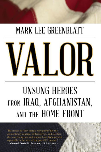 Valor: Unsung Heroes from Iraq, Afghanistan, and the Home Front