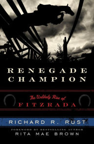 Title: Renegade Champion: The Unlikely Rise of Fitzrada, Author: Richard R. Rust