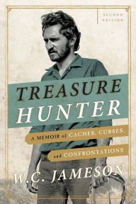 Title: Treasure Hunter: A Memoir of Caches, Curses, and Confrontations, Author: W.C. Jameson
