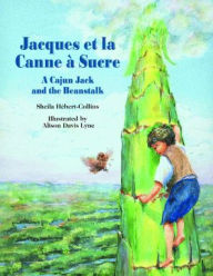 Title: Jacques Et La Canne à Sucre: A Cajun Jack and the Beanstalk, Author: Sheila Hébert-Collins