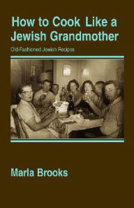 Title: How to Cook Like a Jewish Grandmother, Author: Marla Brooks