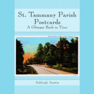 Title: St. Tammany Parish Postcards: A Glimpse Back in Time, Author: Ashleigh Austin