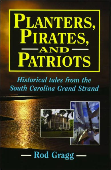 Planters, Pirates, and Patriots: Historical Tales from the South Carolina Grand Strand