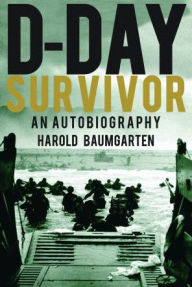 Title: D-Day Survivor: An Autobiography, Author: Harold Baumgarten