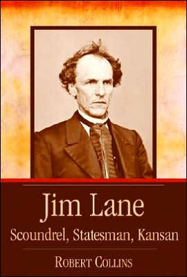 Jim Lane: Scoundrel, Statesman, Kansan