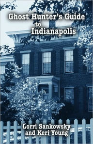 Title: Ghost Hunter's Guide to Indianapolis, Author: Lorri Sankowsky