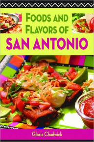 Title: Foods and Flavors of San Antonio, Author: Gloria Chadwick