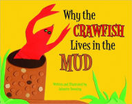 Title: Why the Crawfish Lives in the Mud, Author: Johnette Downing