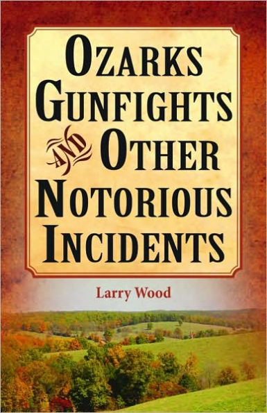 Ozarks Gunfights and Other Notorious Incidents