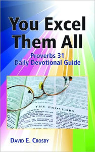 Title: You Excel Them All: Proverbs 31 Daily Devotional Guide, Author: David E. Crosby