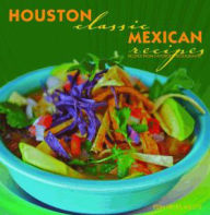 Title: Houston Classic Mexican Recipes, Author: Erin Hicks-Miller