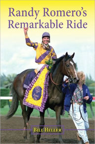 Title: Randy Romero's Remarkable Ride, Author: Bill Heller
