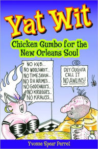 Title: Yat Wit: Chicken Gumbo for the New Orleans Soul, Author: Yvonne Perret