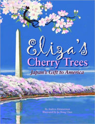 Title: Eliza's Cherry Trees: Japan's Gift to America, Author: Andrea Zimmerman