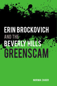 Title: Erin Brockovich and the Beverly Hills Greenscam, Author: Norma Zager