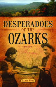 Title: Desperadoes of the Ozarks, Author: Larry Wood