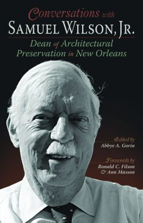 Conversations with Samuel Wilson, Jr.: Dean of Architectural Preservation in New Orleans