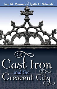 Title: Cast Iron and the Crescent City, Author: Lydia Schmalz