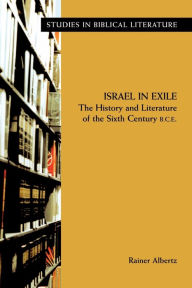 Title: Israel in Exile: The History and Literature of the Sixth Century B.C.E., Author: Rainer Albertz