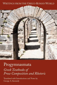 Title: Progymnasmata: Greek Textbooks of Prose Composition and Rhetoric, Author: George Alexander Kennedy