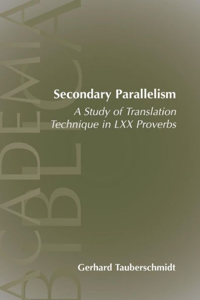 Secondary Parallelism: A Study of Translation Technique in LXX Proverbs