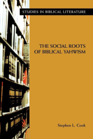 Title: The Social Roots of Biblical Yahwism, Author: Stephen L Cook