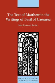 Title: The Text of Matthew in the Writings of Basil of Caesarea, Author: Jean-Franïoise Racine