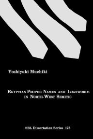 Title: Egyptian Proper Names and Loanwords in North-West Semitic, Author: Yoshiyuki Muchiki