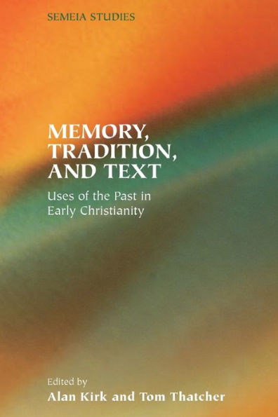 Memory, Tradition, and Text: Uses of the Past in Early Christianity