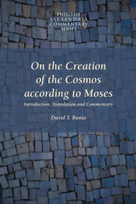 Title: On the Creation of the Cosmos according to Moses, Author: Charles Duke Philo