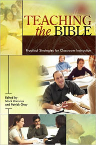 Title: Teaching the Bible: Practical Strategies for Classroom Instruction, Author: Mark Roncace