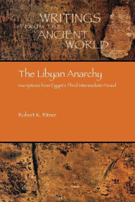 Title: The Libyan Anarchy: Inscriptions from Egypt's Third Intermediate Period, Author: Robert K. Ritner