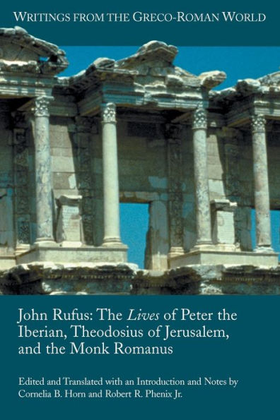 John Rufus: The Lives of Peter the Iberian, Theodosius of Jerusalem, and the Monk Romanus