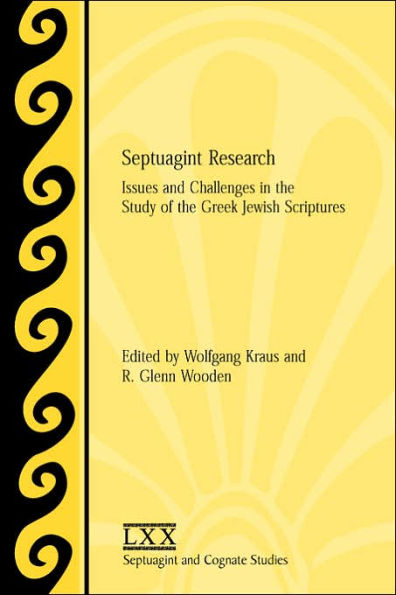 Septuagint Research: Issues and Challenges in the Study of the Greek Jewish Scriptures