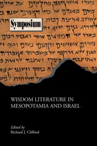 Title: Wisdom Literature in Mesopotamia and Israel / Edition 1, Author: Richard J Clifford