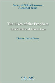 Title: The Lives of the Prophets: Greek Text and Translation, Author: Charles Cutler Torrey