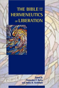 Title: The Bible and the Hermeneutics of Liberation, Author: Alejandro F Botta