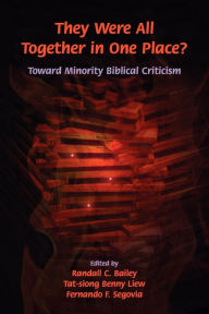 Title: They Were All Together in One Place? Toward Minority Biblical Criticism, Author: Randall C. Bailey