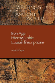 Title: Iron Age Hieroglyphic Luwian Inscriptions, Author: Annick Payne