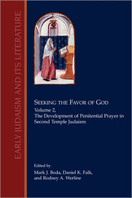 Title: Seeking the Favor of God: Volume 2: The Development of Penitential Prayer in Second Temple Judaism, Author: Mark J Boda