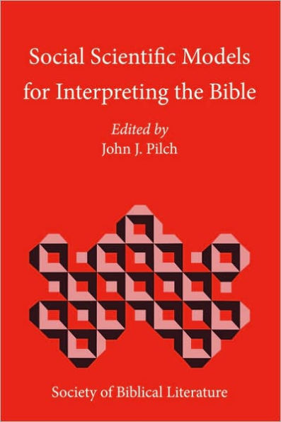 Social Scientific Models for Interpreting the Bible: Essays by the Context Group in Honor of Bruce J. Malina