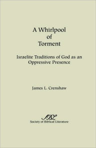 Title: A Whirlpool of Torment: Israelite Traditions of God as an Oppressive Presence, Author: James L Crenshaw