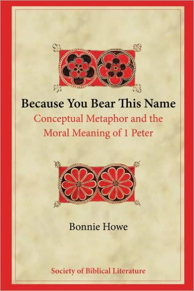 Because You Bear This Name: Conceptual Metaphor and the Moral Meaning of 1 Peter