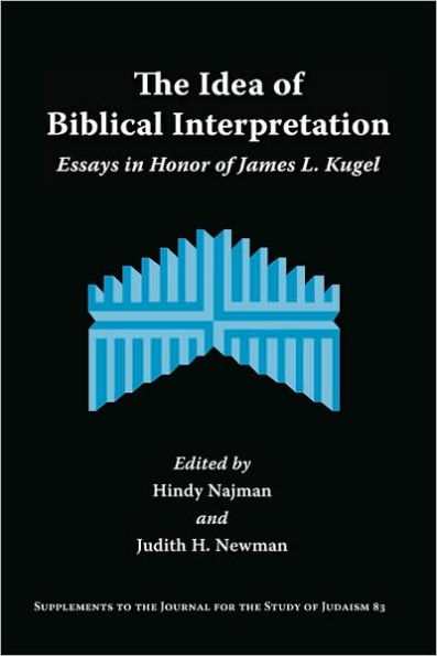 The Idea of Biblical Interpretation: Essays in Honor of James L. Kugel