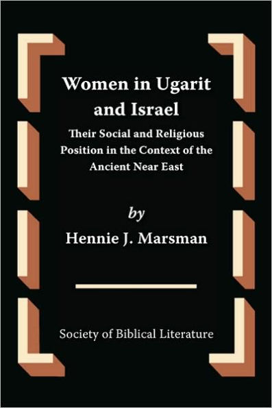 Women in Ugarit and Israel: Their Social and Religious Position in the Context of the Ancient Near East